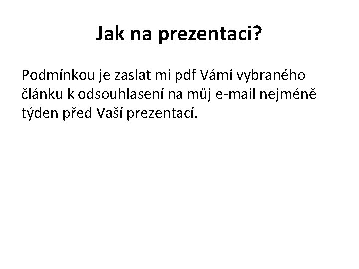 Jak na prezentaci? Podmínkou je zaslat mi pdf Vámi vybraného článku k odsouhlasení na