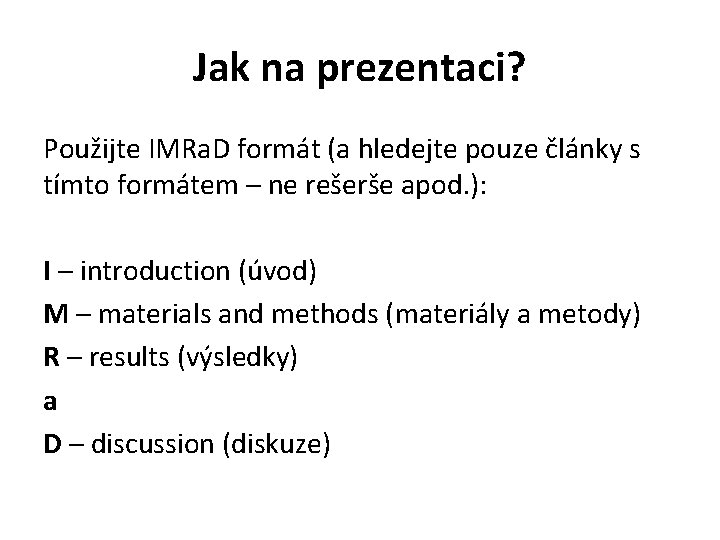 Jak na prezentaci? Použijte IMRa. D formát (a hledejte pouze články s tímto formátem