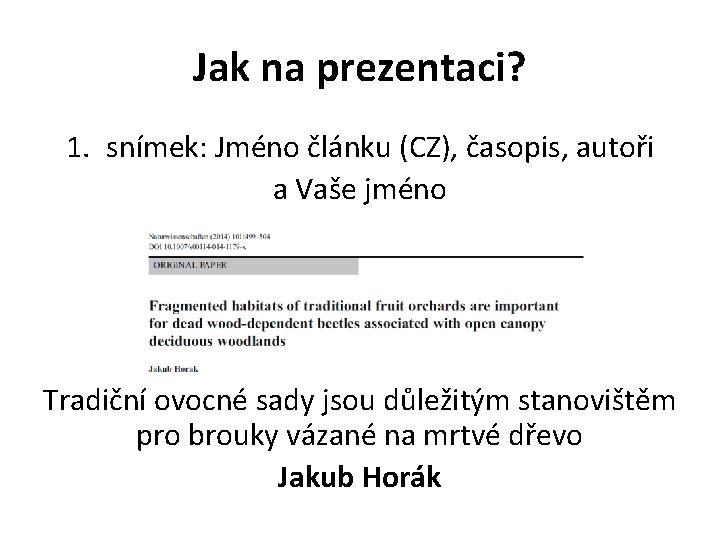 Jak na prezentaci? 1. snímek: Jméno článku (CZ), časopis, autoři a Vaše jméno Tradiční