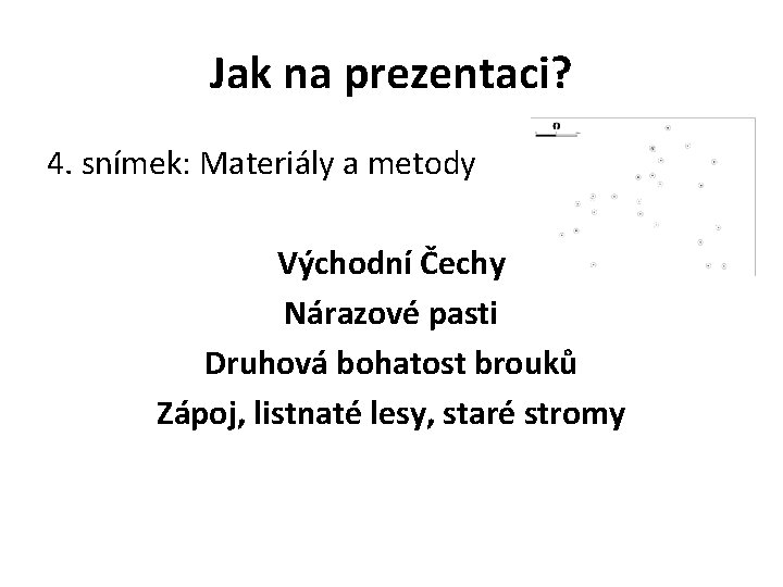 Jak na prezentaci? 4. snímek: Materiály a metody Východní Čechy Nárazové pasti Druhová bohatost