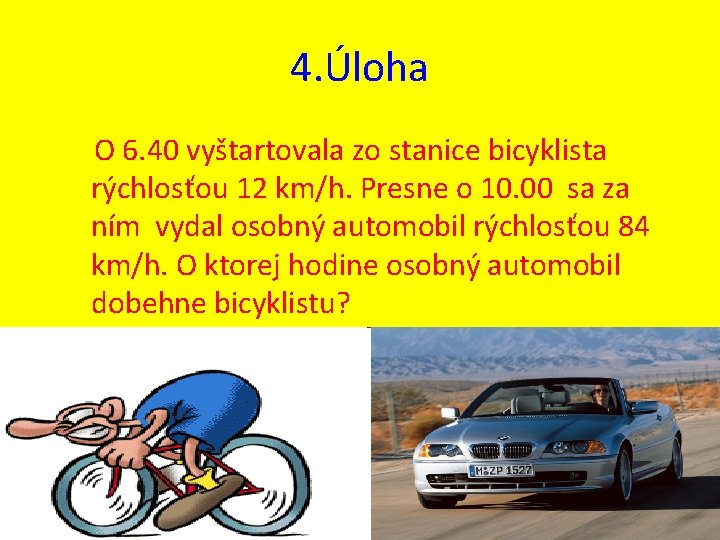 4. Úloha O 6. 40 vyštartovala zo stanice bicyklista rýchlosťou 12 km/h. Presne o