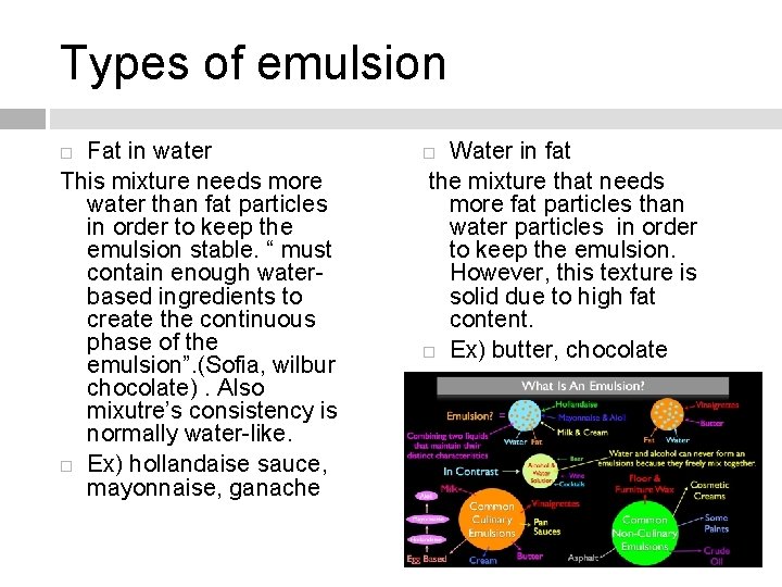 Types of emulsion Fat in water This mixture needs more water than fat particles