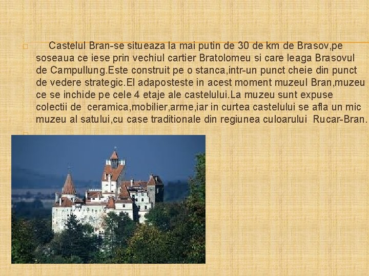 � � Castelul Bran-se situeaza la mai putin de 30 de km de Brasov,