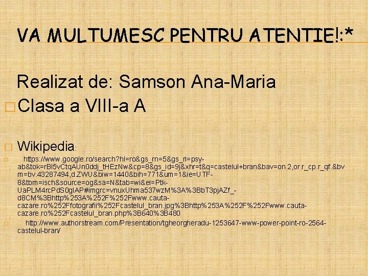 VA MULTUMESC PENTRU ATENTIE!: * Realizat de: Samson Ana-Maria � Clasa a VIII-a A