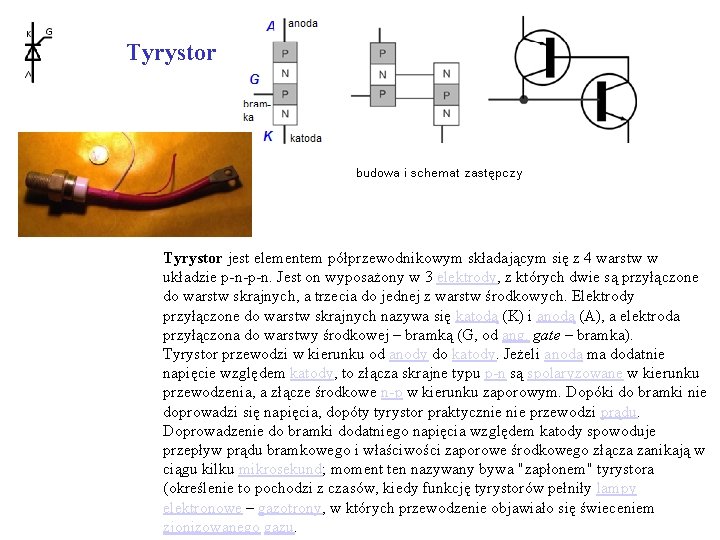 Tyrystor jest elementem półprzewodnikowym składającym się z 4 warstw w układzie p-n-p-n. Jest on