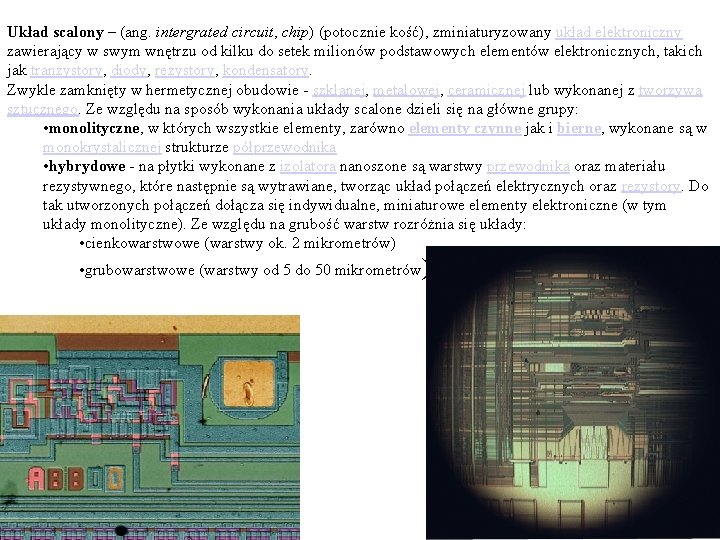 Układ scalony – (ang. intergrated circuit, chip) (potocznie kość), zminiaturyzowany układ elektroniczny zawierający w