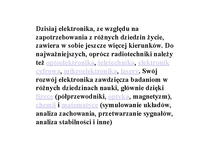 Dzisiaj elektronika, ze względu na zapotrzebowania z różnych dziedzin życie, zawiera w sobie jeszcze