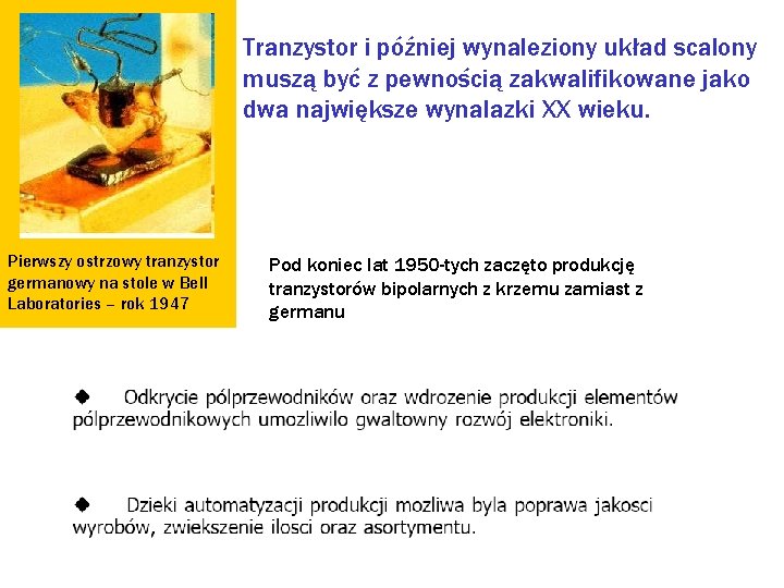 Tranzystor i później wynaleziony układ scalony muszą być z pewnością zakwalifikowane jako dwa największe