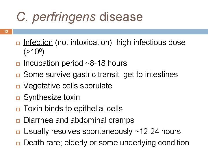 C. perfringens disease 13 Infection (not intoxication), high infectious dose (>108) Incubation period ~8