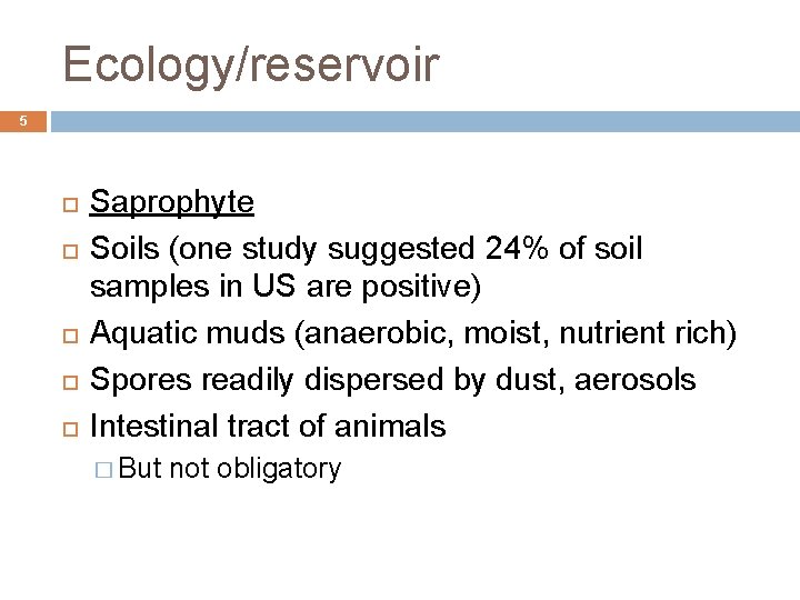 Ecology/reservoir 5 Saprophyte Soils (one study suggested 24% of soil samples in US are