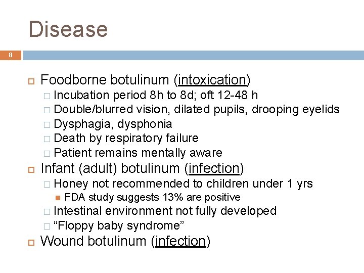 Disease 8 Foodborne botulinum (intoxication) � Incubation period 8 h to 8 d; oft