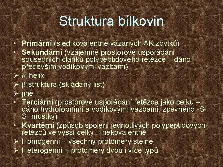 Struktura bílkovin • Primární (sled kovalentně vázaných AK zbytků) • Sekundární (vzájemné prostorové uspořádání