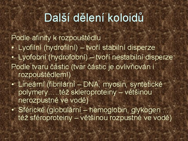 Další dělení koloidů Podle afinity k rozpouštědlu • Lyofilní (hydrofilní) – tvoří stabilní disperze