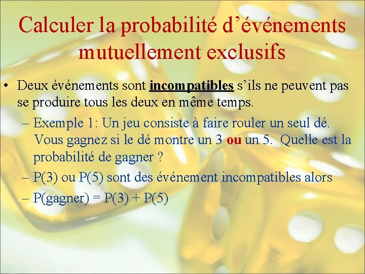 Calculer la probabilité d’événements mutuellement exclusifs • Deux événements sont incompatibles s’ils ne peuvent