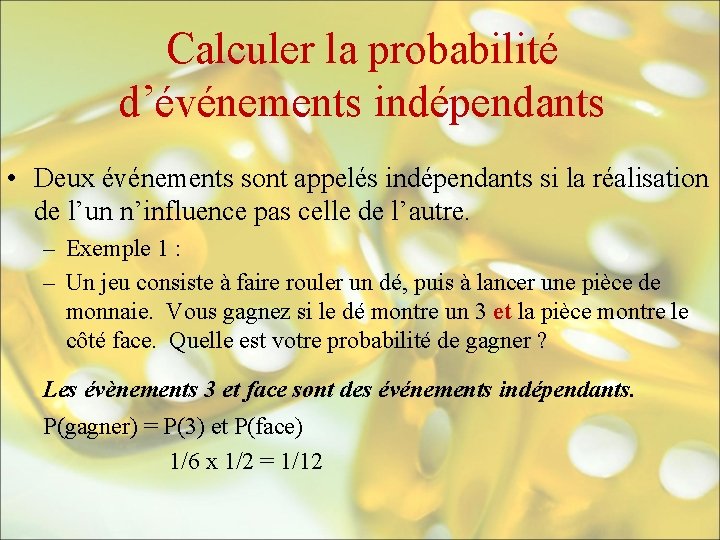 Calculer la probabilité d’événements indépendants • Deux événements sont appelés indépendants si la réalisation