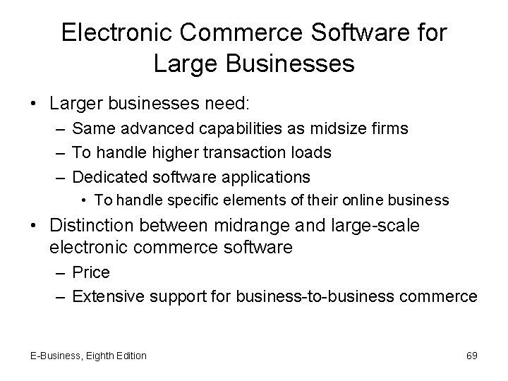 Electronic Commerce Software for Large Businesses • Larger businesses need: – Same advanced capabilities