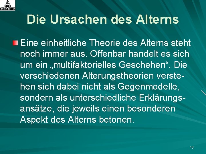 Die Ursachen des Alterns Eine einheitliche Theorie des Alterns steht noch immer aus. Offenbar