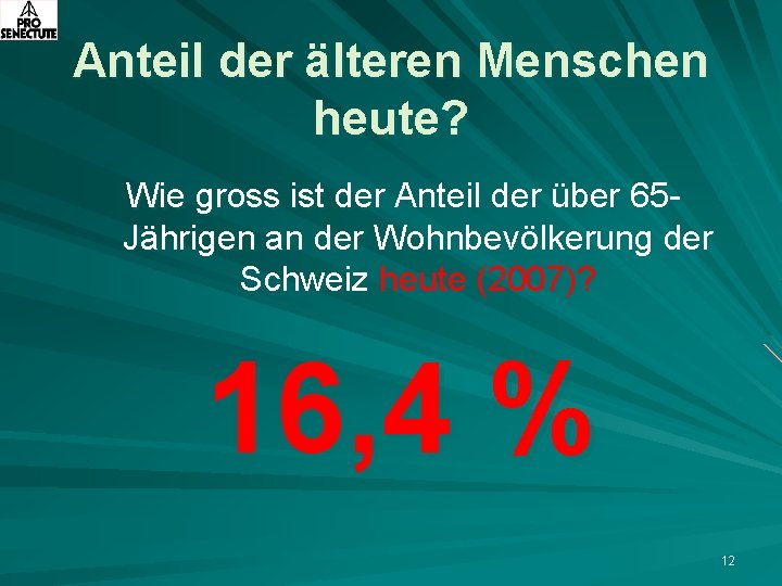 Anteil der älteren Menschen heute? Wie gross ist der Anteil der über 65 Jährigen