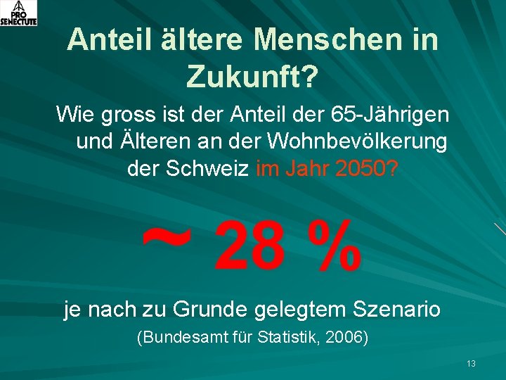 Anteil ältere Menschen in Zukunft? Wie gross ist der Anteil der 65 -Jährigen und