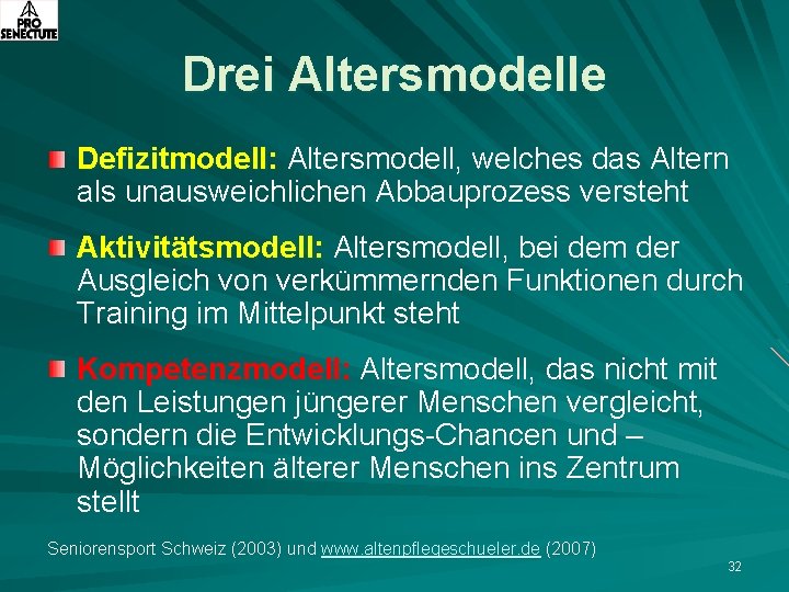 Drei Altersmodelle Defizitmodell: Altersmodell, welches das Altern als unausweichlichen Abbauprozess versteht Aktivitätsmodell: Altersmodell, bei