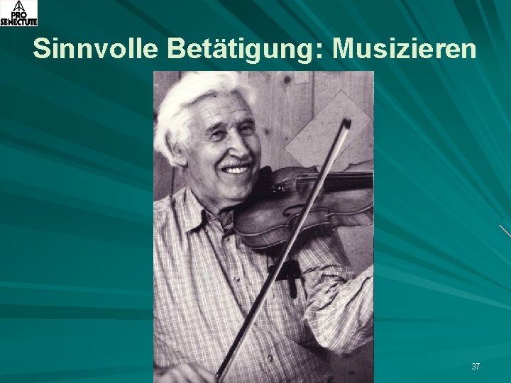 Sinnvolle Betätigung: Musizieren 37 