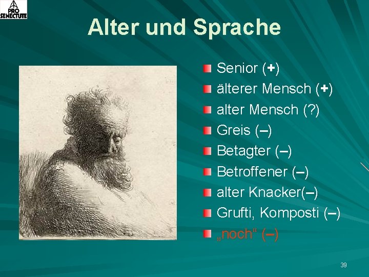 Alter und Sprache Senior (+) älterer Mensch (+) alter Mensch (? ) Greis (–)