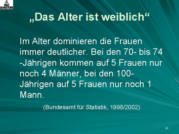 „Das Alter ist weiblich“ Im Alter dominieren die Frauen immer deutlicher. Bei den 70