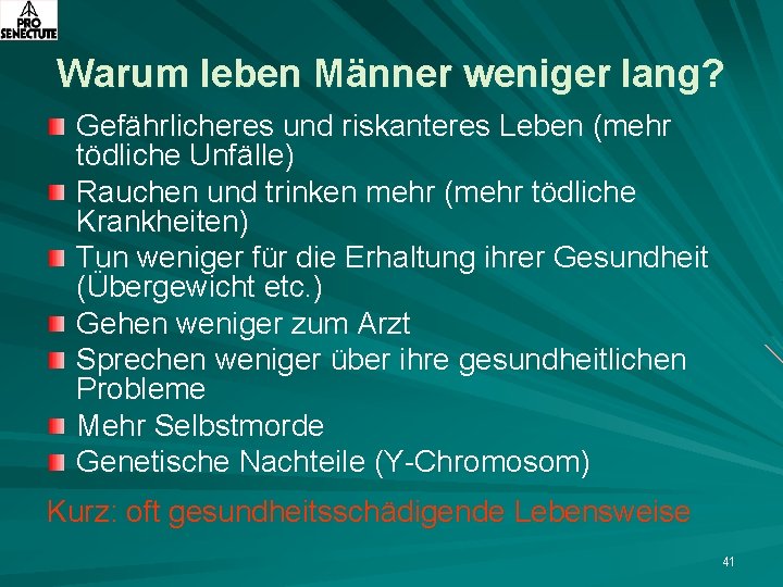 Warum leben Männer weniger lang? Gefährlicheres und riskanteres Leben (mehr tödliche Unfälle) Rauchen und