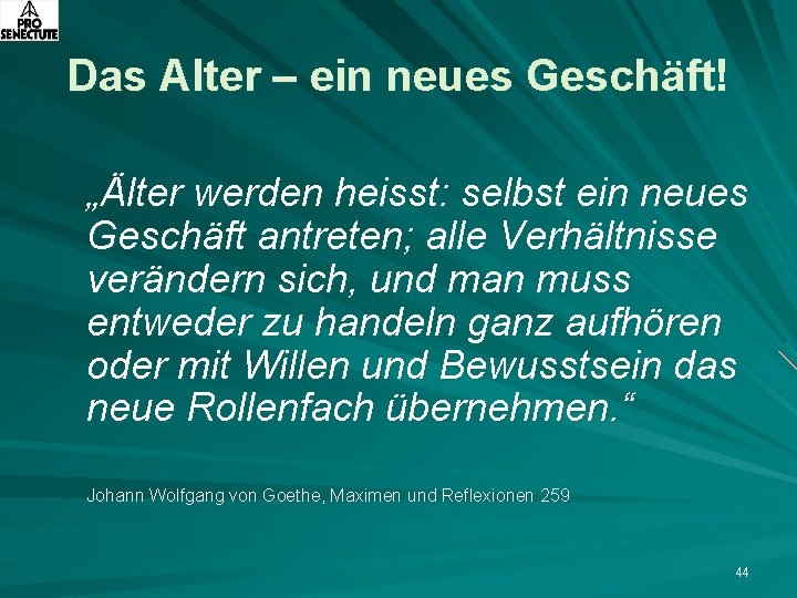 Das Alter – ein neues Geschäft! „Älter werden heisst: selbst ein neues Geschäft antreten;