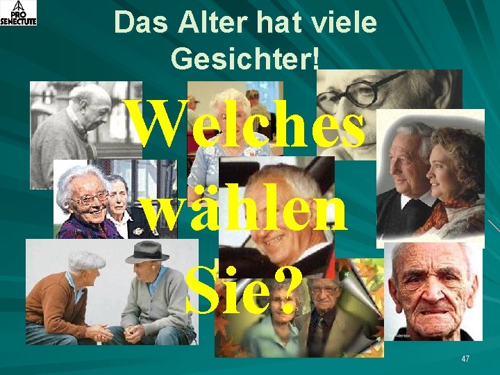 Das Alter hat viele Gesichter! Welches wählen Sie? 47 