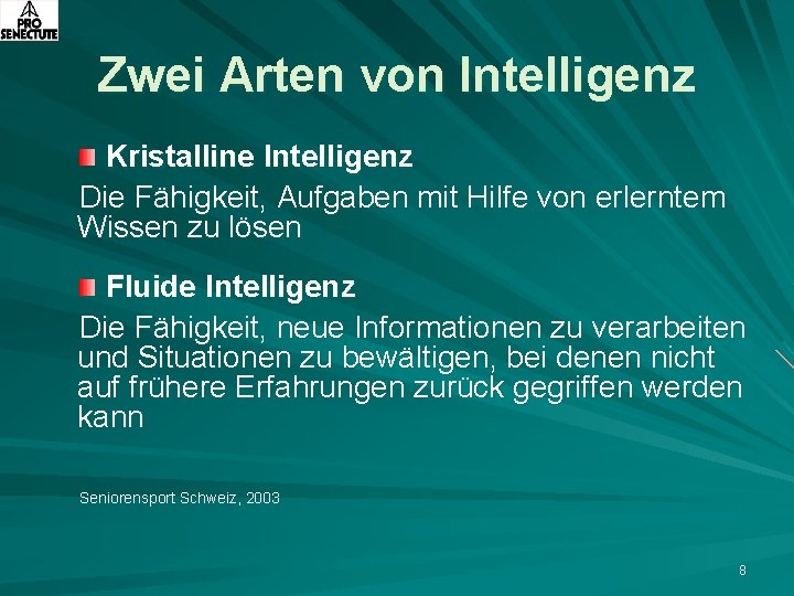 Zwei Arten von Intelligenz Kristalline Intelligenz Die Fähigkeit, Aufgaben mit Hilfe von erlerntem Wissen