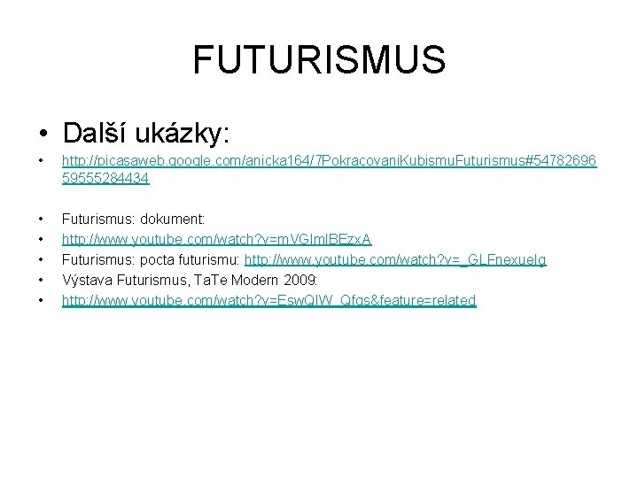 FUTURISMUS • Další ukázky: • http: //picasaweb. google. com/anicka 164/7 Pokracovani. Kubismu. Futurismus#54782696 59555284434