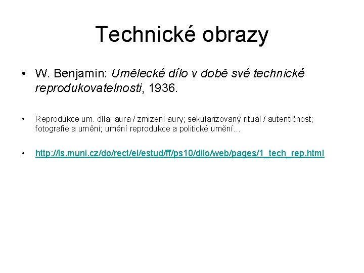 Technické obrazy • W. Benjamin: Umělecké dílo v době své technické reprodukovatelnosti, 1936. •