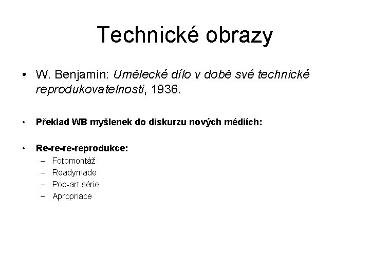 Technické obrazy • W. Benjamin: Umělecké dílo v době své technické reprodukovatelnosti, 1936. •