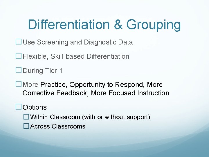 Differentiation & Grouping �Use Screening and Diagnostic Data �Flexible, Skill-based Differentiation �During Tier 1