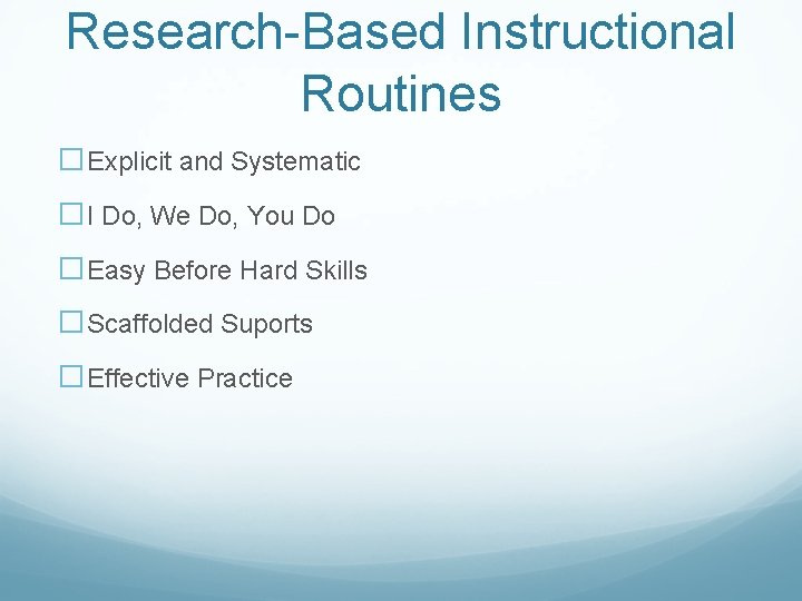 Research-Based Instructional Routines �Explicit and Systematic �I Do, We Do, You Do �Easy Before