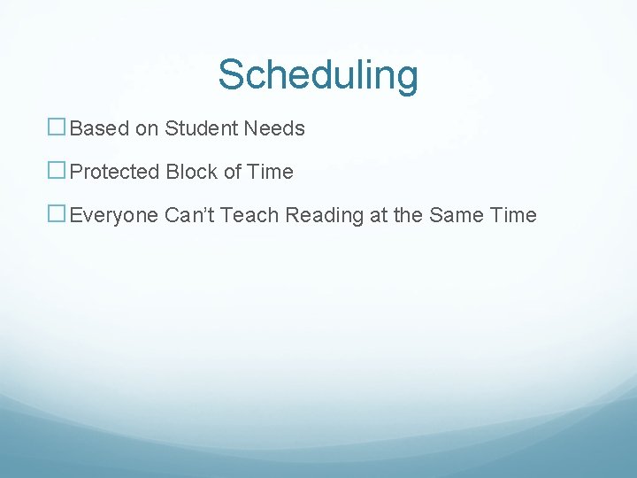 Scheduling �Based on Student Needs �Protected Block of Time �Everyone Can’t Teach Reading at