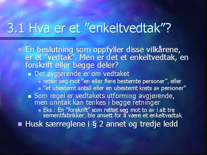 3. 1 Hva er et ”enkeltvedtak”? n En beslutning som oppfyller disse vilkårene, er