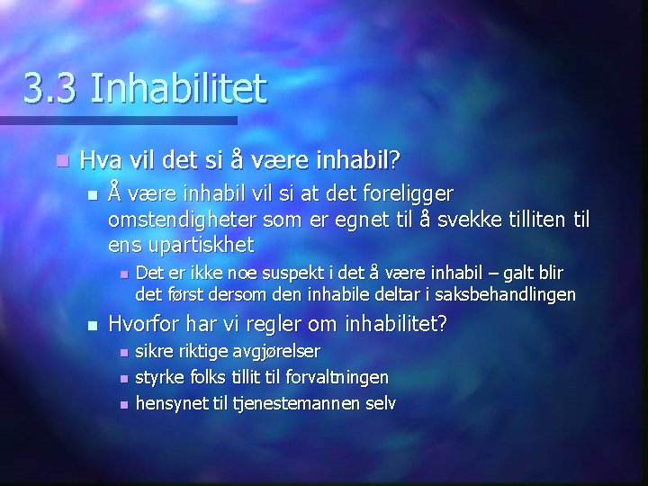 3. 3 Inhabilitet n Hva vil det si å være inhabil? n Å være