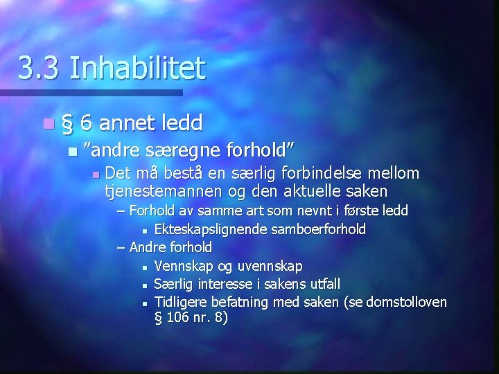 3. 3 Inhabilitet n§ n 6 annet ledd ”andre særegne forhold” n Det må