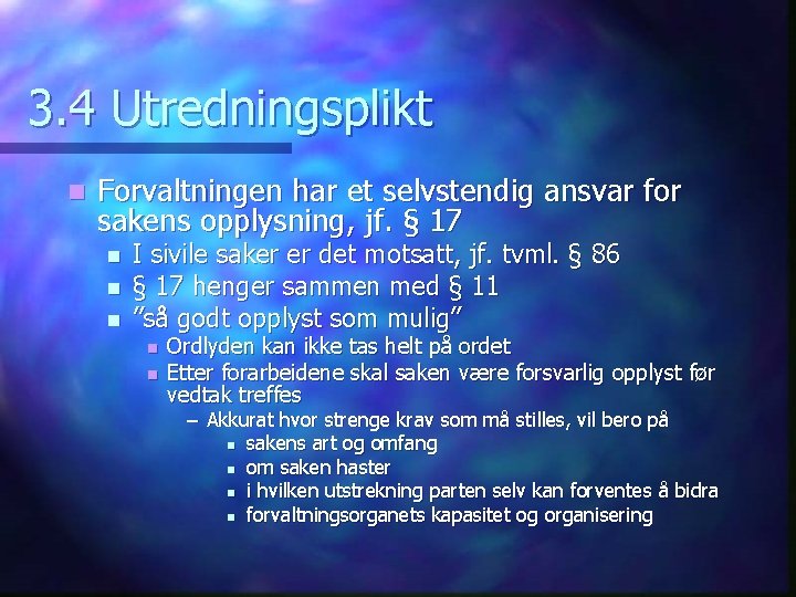 3. 4 Utredningsplikt n Forvaltningen har et selvstendig ansvar for sakens opplysning, jf. §