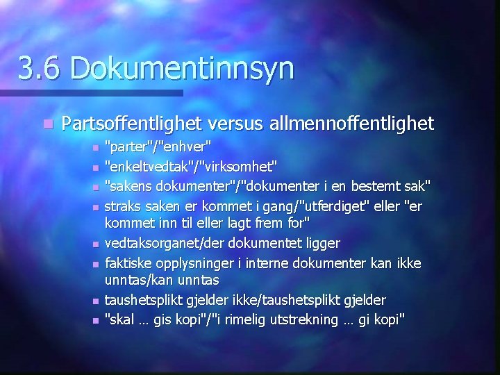 3. 6 Dokumentinnsyn n Partsoffentlighet versus allmennoffentlighet n n n n "parter"/"enhver" "enkeltvedtak"/"virksomhet" "sakens