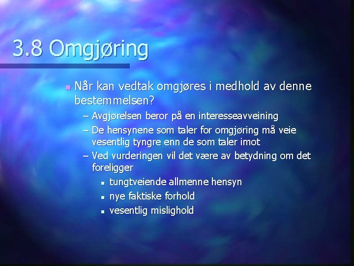3. 8 Omgjøring n Når kan vedtak omgjøres i medhold av denne bestemmelsen? –