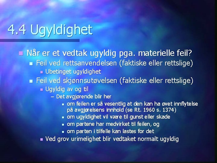 4. 4 Ugyldighet n Når er et vedtak ugyldig pga. materielle feil? n Feil