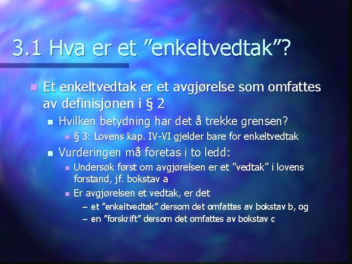 3. 1 Hva er et ”enkeltvedtak”? n Et enkeltvedtak er et avgjørelse som omfattes