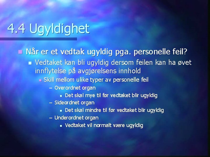 4. 4 Ugyldighet n Når er et vedtak ugyldig pga. personelle feil? n Vedtaket