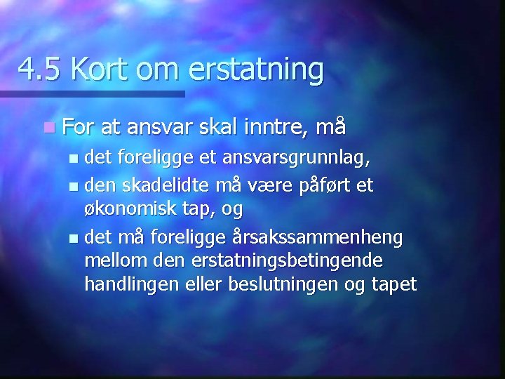 4. 5 Kort om erstatning n For at ansvar skal inntre, må det foreligge