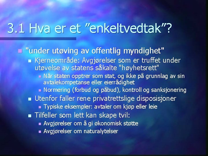 3. 1 Hva er et ”enkeltvedtak”? n "under utøving av offentlig myndighet" n Kjerneområde:
