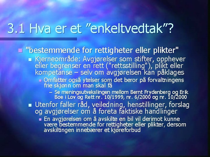 3. 1 Hva er et ”enkeltvedtak”? n "bestemmende for rettigheter eller plikter" n Kjerneområde: