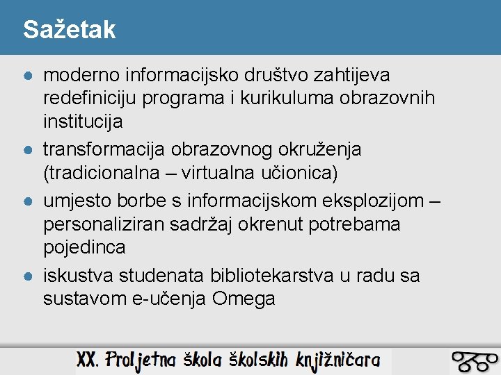 Sažetak ● moderno informacijsko društvo zahtijeva redefiniciju programa i kurikuluma obrazovnih institucija ● transformacija